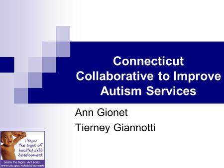 Connecticut Collaborative to Improve Autism Services Ann Gionet Tierney Giannotti.