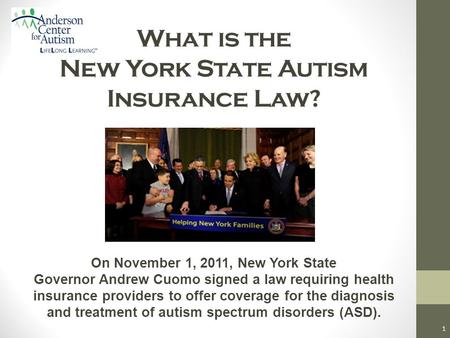 What is the New York State Autism Insurance Law? On November 1, 2011, New York State Governor Andrew Cuomo signed a law requiring health insurance providers.