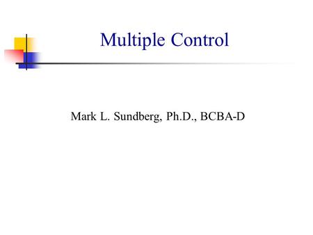Multiple Control Mark L. Sundberg, Ph.D., BCBA-D.
