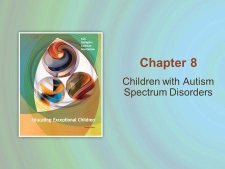 Children with Autism Spectrum Disorders Chapter 8.