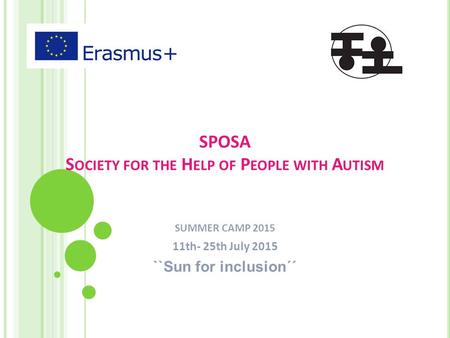 SPOSA S OCIETY FOR THE H ELP OF P EOPLE WITH A UTISM SUMMER CAMP 2015 11th- 25th July 2015 ``Sun for inclusion´´