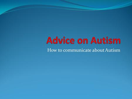 How to communicate about Autism. Hello! A brief introduction of myself…