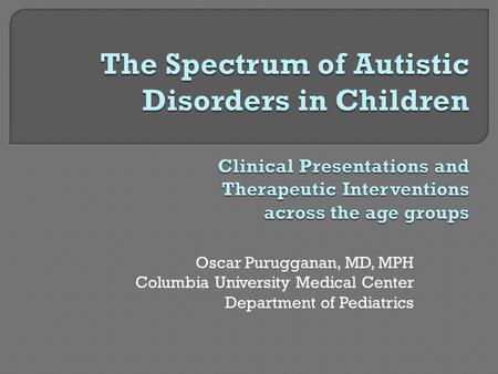 Oscar Purugganan, MD, MPH Columbia University Medical Center Department of Pediatrics.