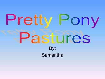 By: Samantha. Pretty Pony Pastures Pretty pony pastures is an assisted riding program. It has many people with many different disabilities. For example,