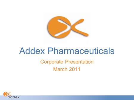 Addex Pharmaceuticals Corporate Presentation March 2011.