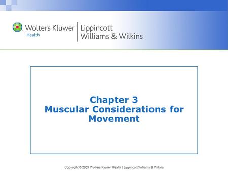 Copyright © 2009 Wolters Kluwer Health | Lippincott Williams & Wilkins Chapter 3 Muscular Considerations for Movement.