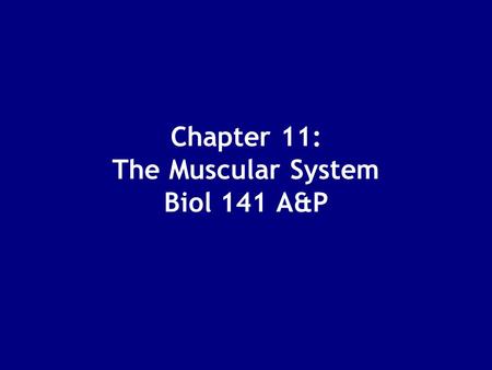 Chapter 11: The Muscular System Biol 141 A&P