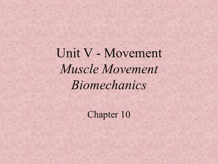Unit V - Movement Muscle Movement Biomechanics