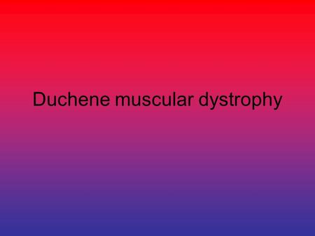 Duchene muscular dystrophy. The disease makes it more difficult for children to do things like climbing stairs, running and getting up when they fall.
