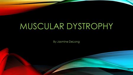 MUSCULAR DYSTROPHY By Jasmine DeLong. INHERITANCE Muscular dystrophy is a hereditary condition marked by progressive weakening and wasting of the muscles.