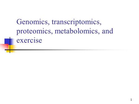 1 Genomics, transcriptomics, proteomics, metabolomics, and exercise.