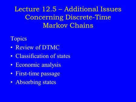 Topics Review of DTMC Classification of states Economic analysis