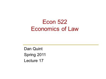 Econ 522 Economics of Law Dan Quint Spring 2011 Lecture 17.