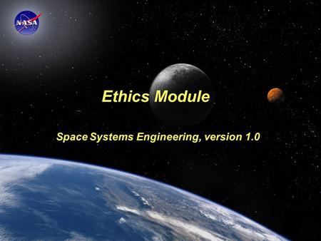 Space Systems Engineering: Ethics Module Ethics Module Space Systems Engineering, version 1.0.