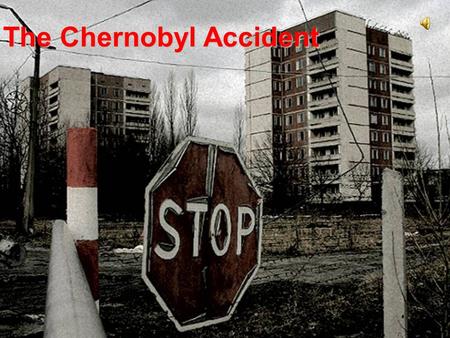The Chernobyl Accident. The Chernobyl station is situated at the settlement of Pripyat, Ukraine, 18 km northwest of the city of Chernobyl, 16 km from.