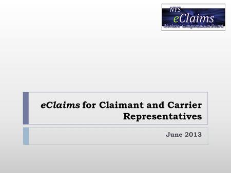EClaims for Claimant and Carrier Representatives June 2013.