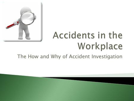 The How and Why of Accident Investigation.  1.30 – Introduction  1.45 – Investigating Accidents and Incidents – HSG245  2.45 – Break for refreshments.