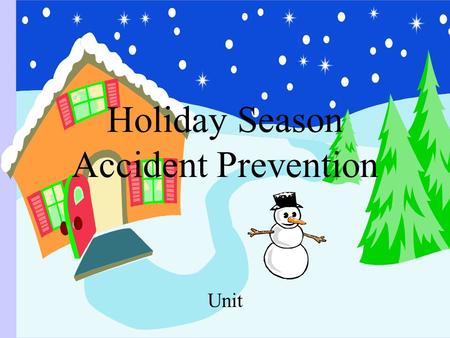 Holiday Season Accident Prevention Unit. Decorating Keep plants out of reach of small children Place candles in sturdy holders –Keep them away from combustibles.