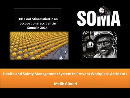 M.Guneri / HS Mang.1 301 Coal Miners died in an occupational accident in Soma in 2014. Health and Safety Management System to Prevent Workplace Accidents.