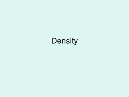 Density. Density= Mass Volume D= m V Mass Mass: Amount of matter in a substance. Don’t confuse with weight. Weight: the force with which the earth pulls.