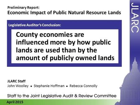 April 2015 Preliminary Report: Economic Impact of Public Natural Resource Lands JLARC Staff John Woolley Stephanie Hoffman Rebecca Connolly Legislative.