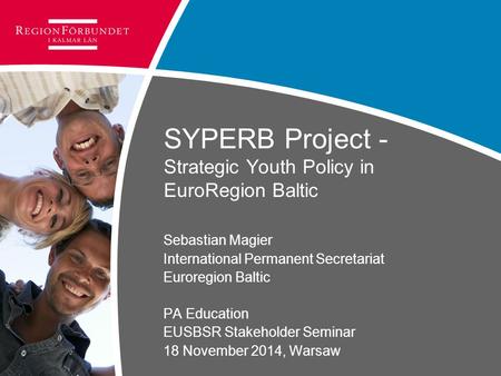 SYPERB Project - Strategic Youth Policy in EuroRegion Baltic Sebastian Magier International Permanent Secretariat Euroregion Baltic PA Education EUSBSR.