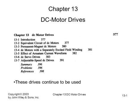 13-1 Copyright © 2003 by John Wiley & Sons, Inc. Chapter 13 DC Motor Drives Chapter 13 DC-Motor Drives These drives continue to be used.