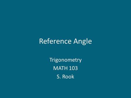 Trigonometry MATH 103 S. Rook
