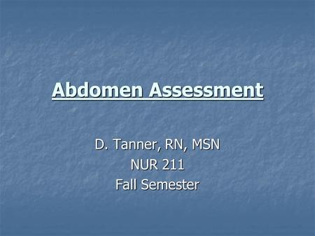 D. Tanner, RN, MSN NUR 211 Fall Semester