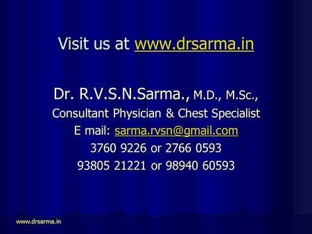 Visit us at   Dr. R.V.S.N.Sarma., M.D., M.Sc., Consultant Physician & Chest Specialist E mail: