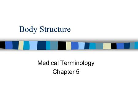 Body Structure Medical Terminology Chapter 5. Student Objectives n Define the levels of organization in the human body. n Describe the disease process.