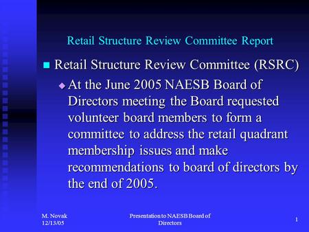 M. Novak 12/13/05 Presentation to NAESB Board of Directors 1 Retail Structure Review Committee Report Retail Structure Review Committee (RSRC) Retail Structure.