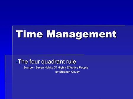 Time Management The four quadrant rule