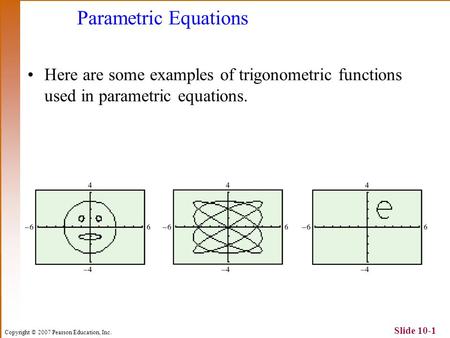 Parametric Equations Here are some examples of trigonometric functions used in parametric equations.