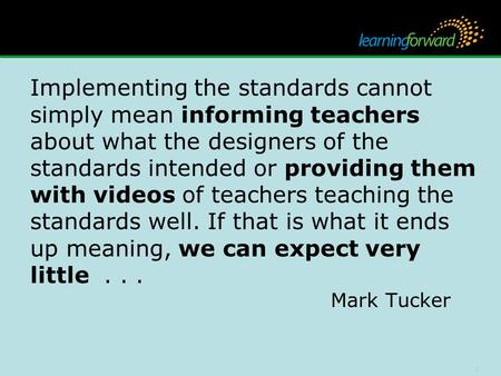 1 Implementing the standards cannot simply mean informing teachers about what the designers of the standards intended or providing them with videos of.