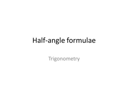 Half-angle formulae Trigonometry.