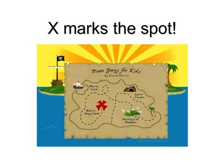X marks the spot!.