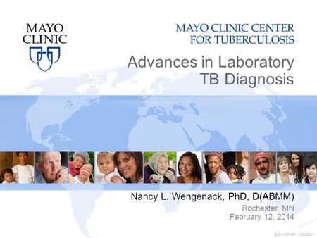 ©2013 MFMER | 3332228-1 Advances in Laboratory TB Diagnosis Nancy L. Wengenack, PhD, D(ABMM) Rochester, MN February 12, 2014.