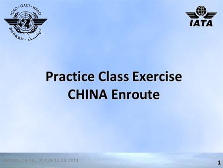 Practice Class Exercise CHINA Enroute 1 BEIJING, CHINA; 30 JUN-11 JUL 2014.