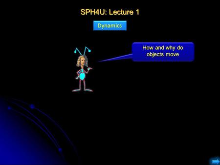 SPH4U: Lecture 1 Dynamics How and why do objects move.