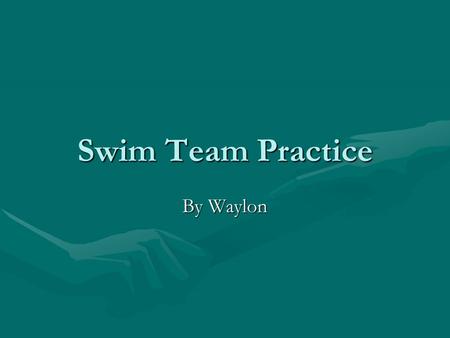 Swim Team Practice By Waylon. Swimming Being on a swim team takes teamwork, but is fun. I enjoy practicing with my swim team.Being on a swim team takes.