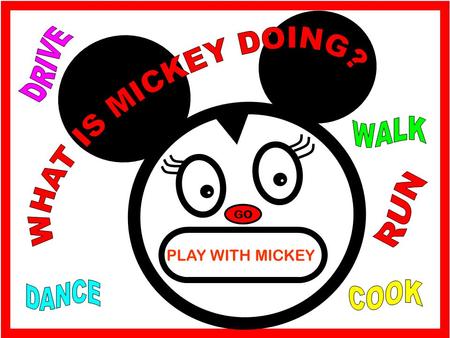 GO PLAY WITH MICKEY. COOK PAINT SURF RUN SLEEP WALK DRIVE SWIM Mickey is painting.