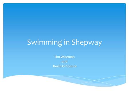 Swimming in Shepway Tim Wiseman and Kevin O’Connor.