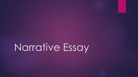 Narrative Essay. What is a narrative essay?  The focus of a narrative essay is the plot, which is told using enough details to build to a climax. Here's.