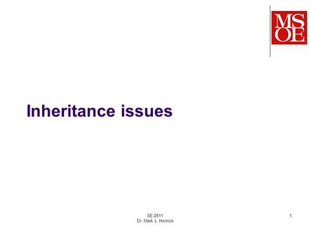 Inheritance issues SE-2811 Dr. Mark L. Hornick 1.