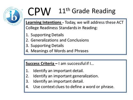 Learning Intentions - Today, we will address these ACT College Readiness Standards in Reading: 1.Supporting Details 2.Generalizations and Conclusions 3.Supporting.