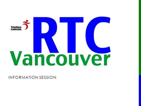 INFORMATION SESSION. OUR PARTNERS VISION To have Vancouver triathletes on the top of the podium at the Olympics and World Championships.