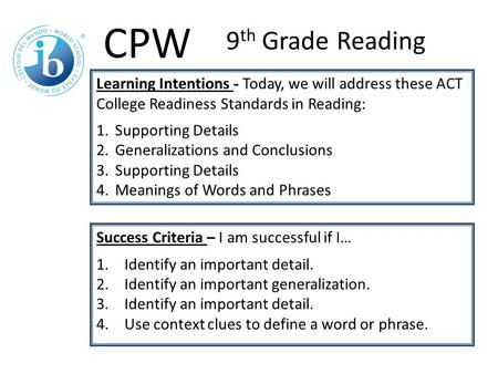 Learning Intentions - Today, we will address these ACT College Readiness Standards in Reading: 1.Supporting Details 2.Generalizations and Conclusions 3.Supporting.