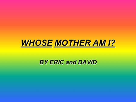 WHOSE MOTHER AM I? BY ERIC and DAVID WHOSE MOTHER AM I? I live in Africa. My habitat is the scrublands. I eat sheep, goats, donkeys and horses. My loudest.