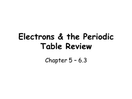 Electrons & the Periodic Table Review